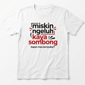 kaos dakwah miskin ngeluh kaya sombong kapan mau bersyukur | Kaos Muslim Kekinian ELZIKRA